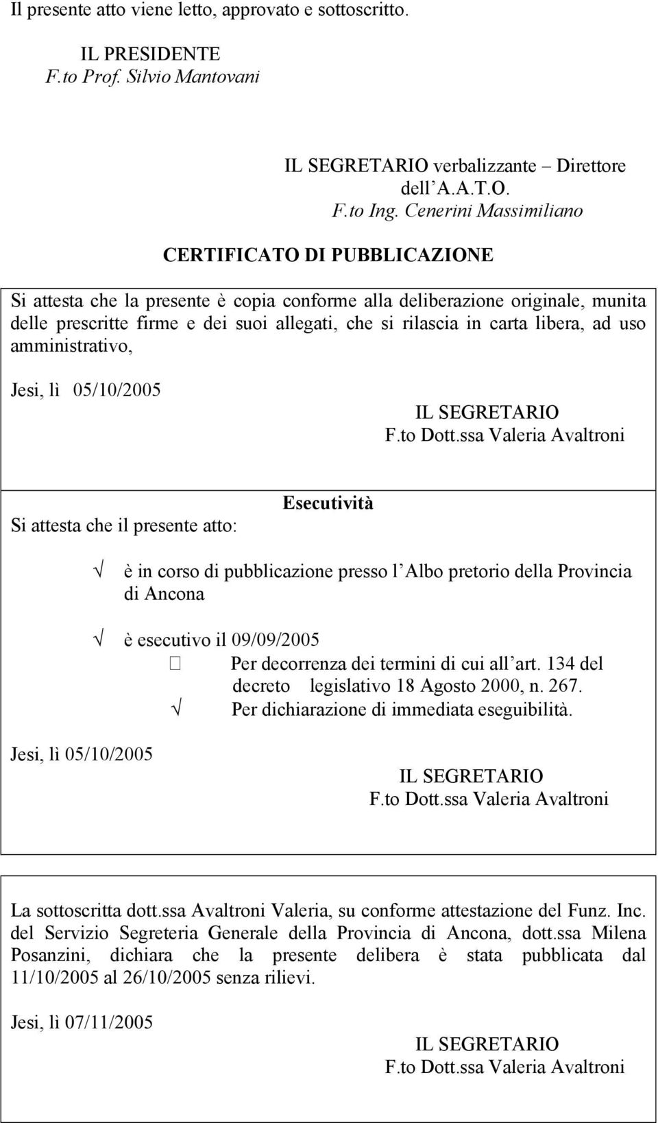 carta libera, ad uso amministrativo, Jesi, lì 05/10/2005 Si attesta che il presente atto: Esecutività IL SEGRETARIO F.to Dott.ssa Valeria Avaltroni.