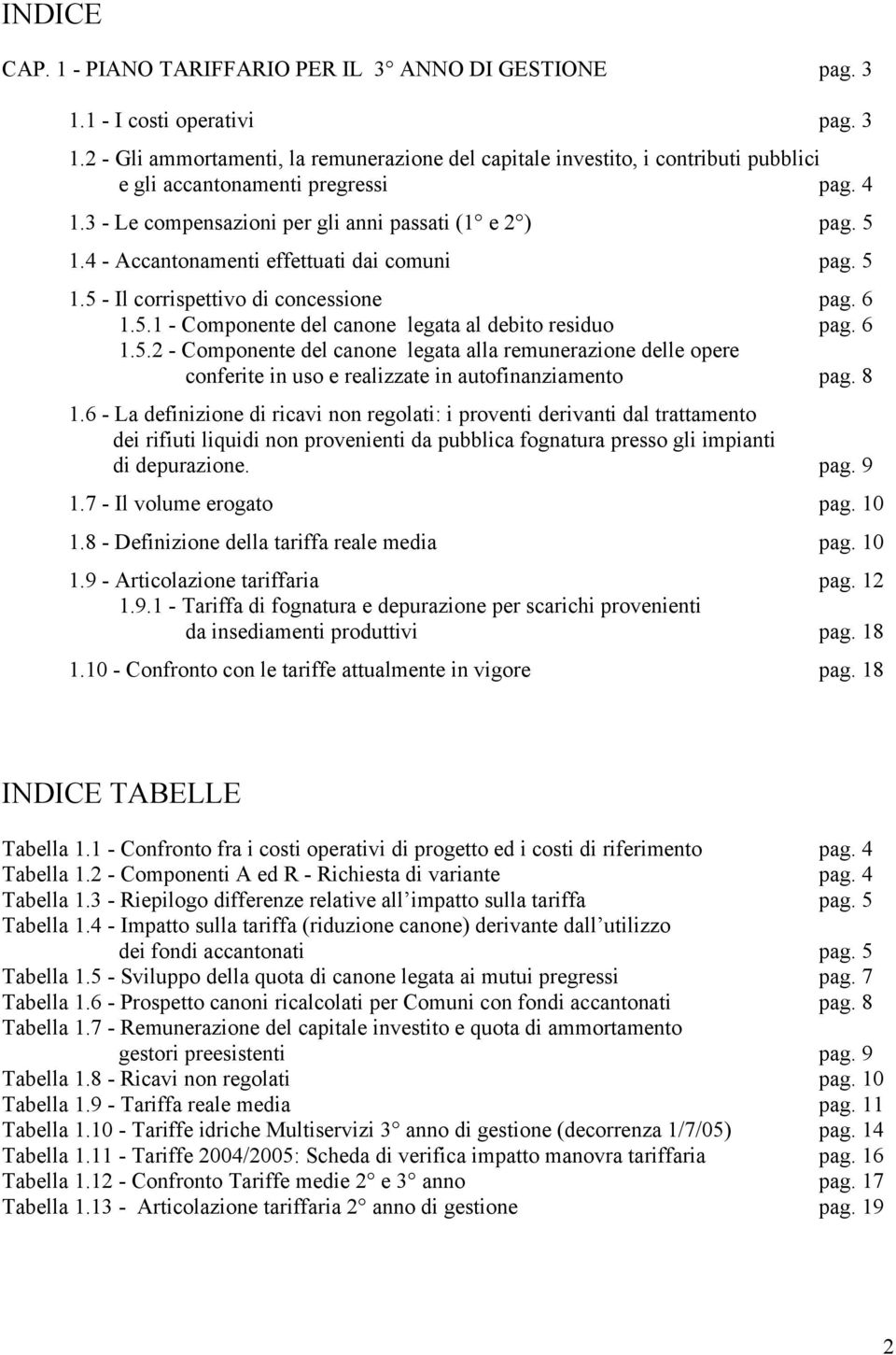 6 1.5.2 - Componente del canone legata alla remunerazione delle opere conferite in uso e realizzate in autofinanziamento pag. 8 1.