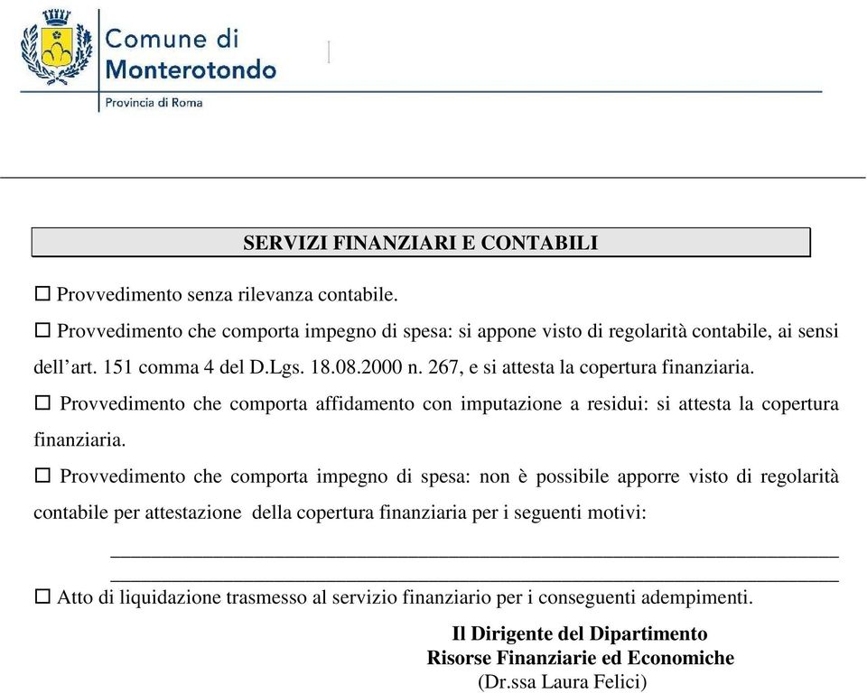 267, e si attesta la copertura finanziaria. Provvedimento che comporta affidamento con imputazione a residui: si attesta la copertura finanziaria.