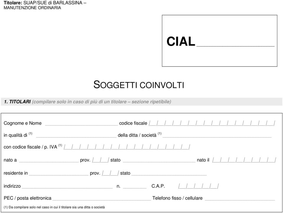 qualità di (1) della ditta / società (1) con codice fiscale / p. IVA (1) nato a prov.