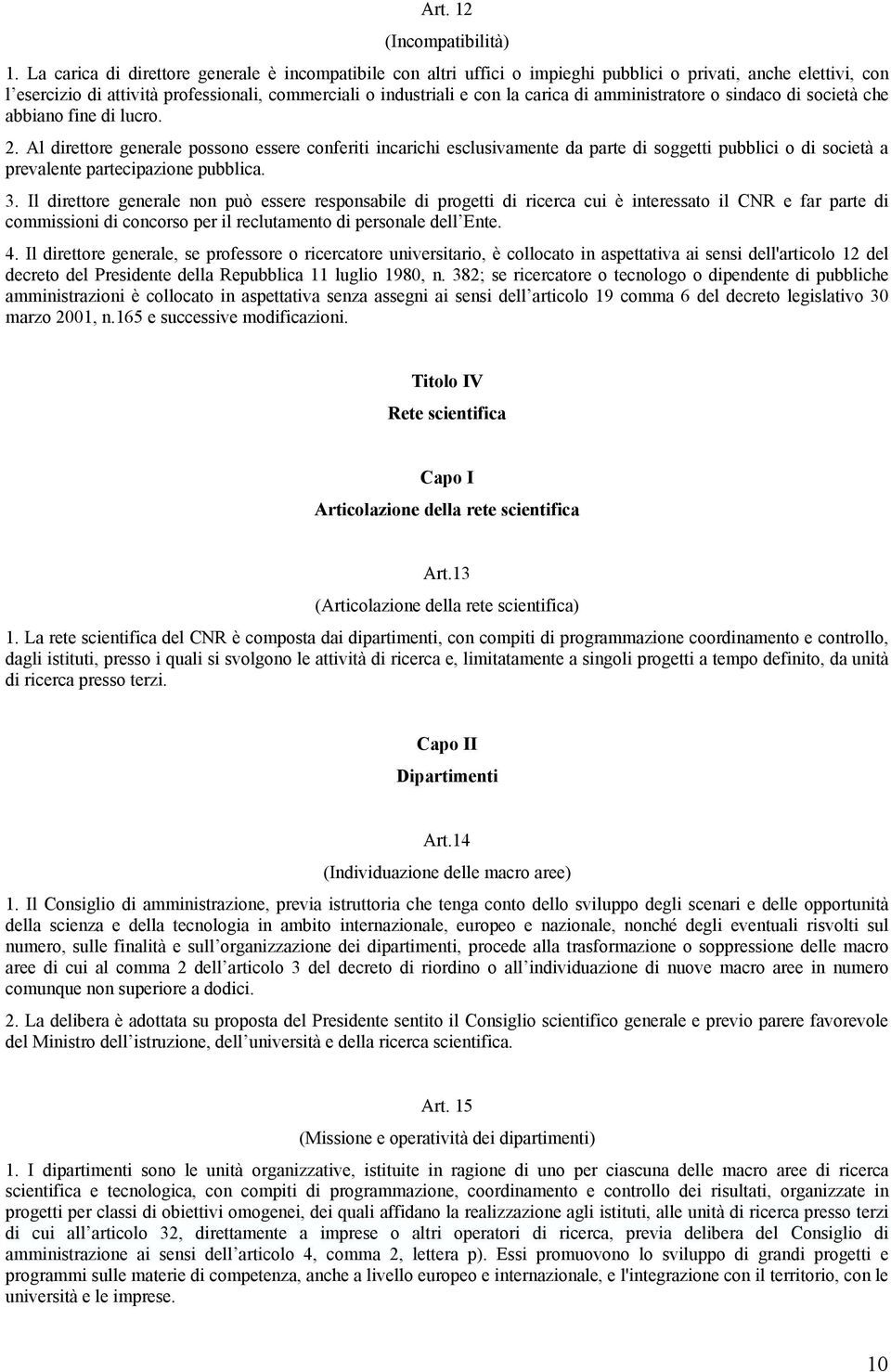 amministratore o sindaco di società che abbiano fine di lucro. 2.