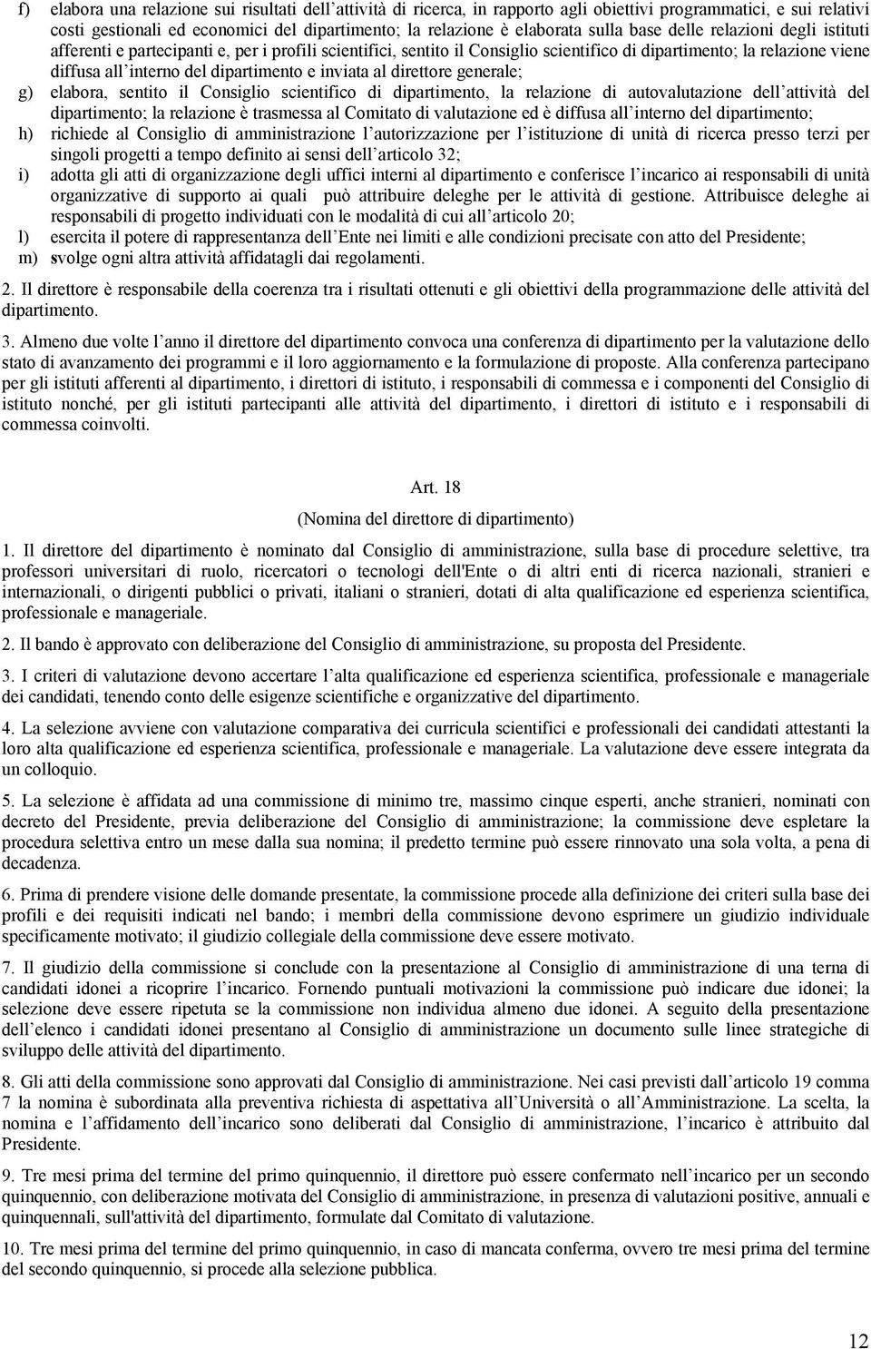 dipartimento e inviata al direttore generale; g) elabora, sentito il Consiglio scientifico di dipartimento, la relazione di autovalutazione dell attività del dipartimento; la relazione è trasmessa al