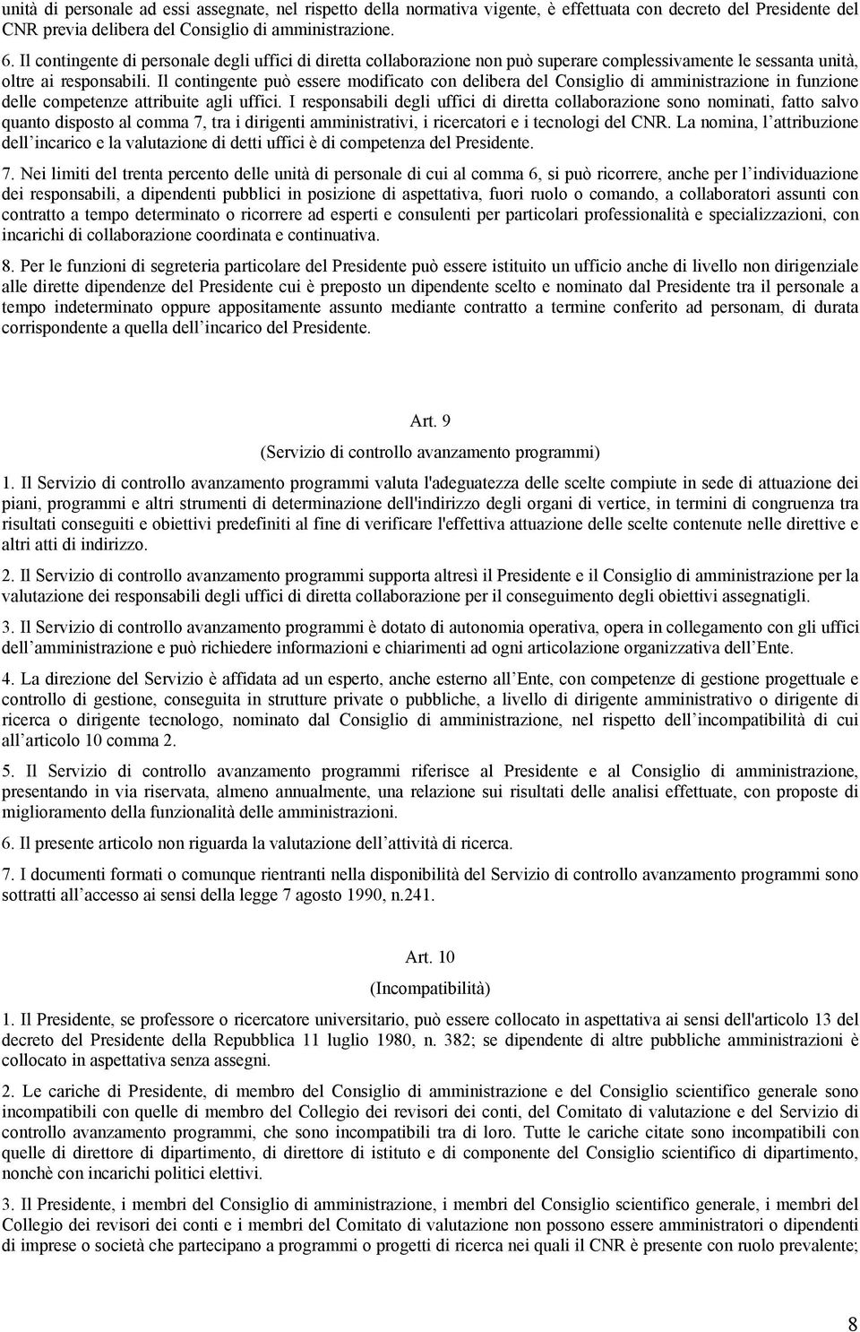 Il contingente può essere modificato con delibera del Consiglio di amministrazione in funzione delle competenze attribuite agli uffici.