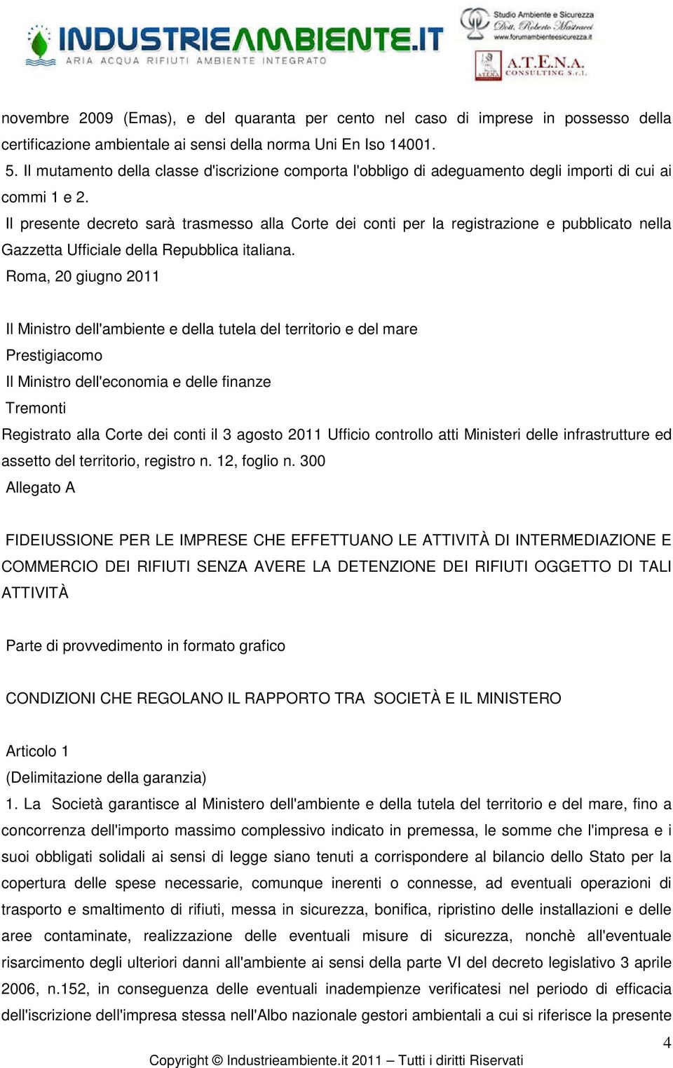 Il presente decreto sarà trasmesso alla Corte dei conti per la registrazione e pubblicato nella Gazzetta Ufficiale della Repubblica italiana.