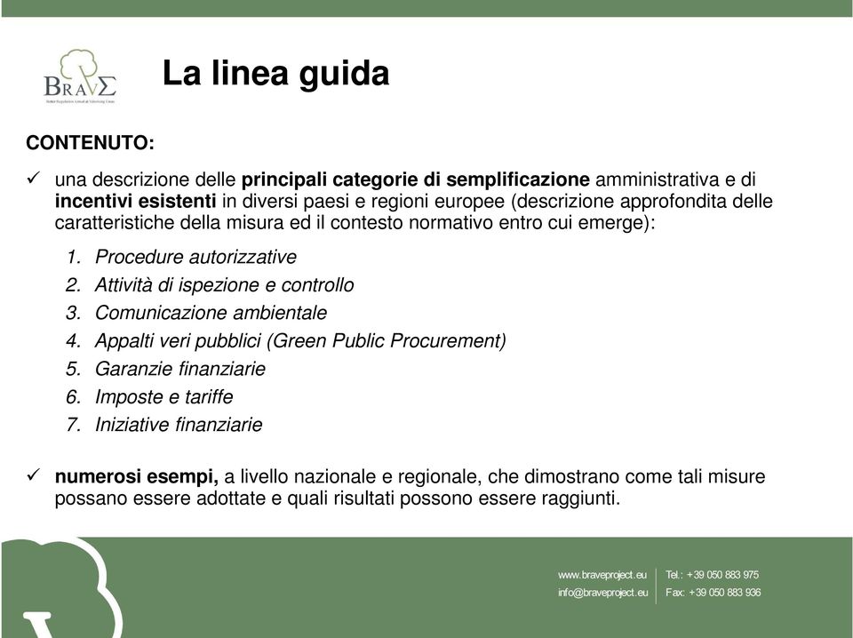 Attività di ispezione e controllo 3. Comunicazione ambientale 4. Appalti veri pubblici (Green Public Procurement) 5. Garanzie finanziarie 6.