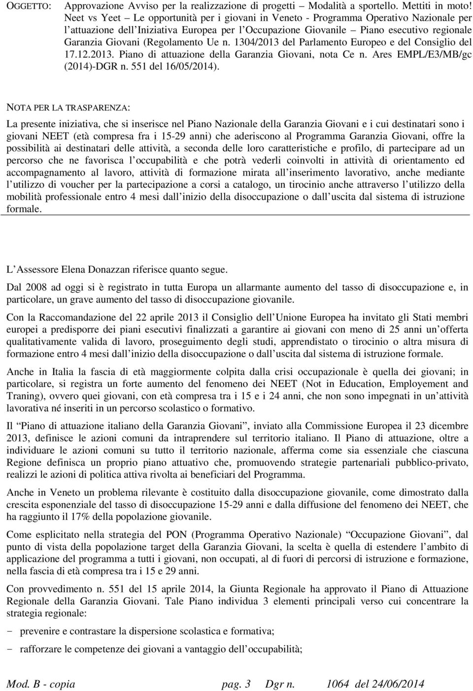 1304/2013 del Parlamento Europeo e del Consiglio del 17.12.2013. Piano di attuazione della Garanzia Giovani, nota Ce n. Ares EMPL/E3/MB/gc (2014)-DGR n. 551 del 16/05/2014).