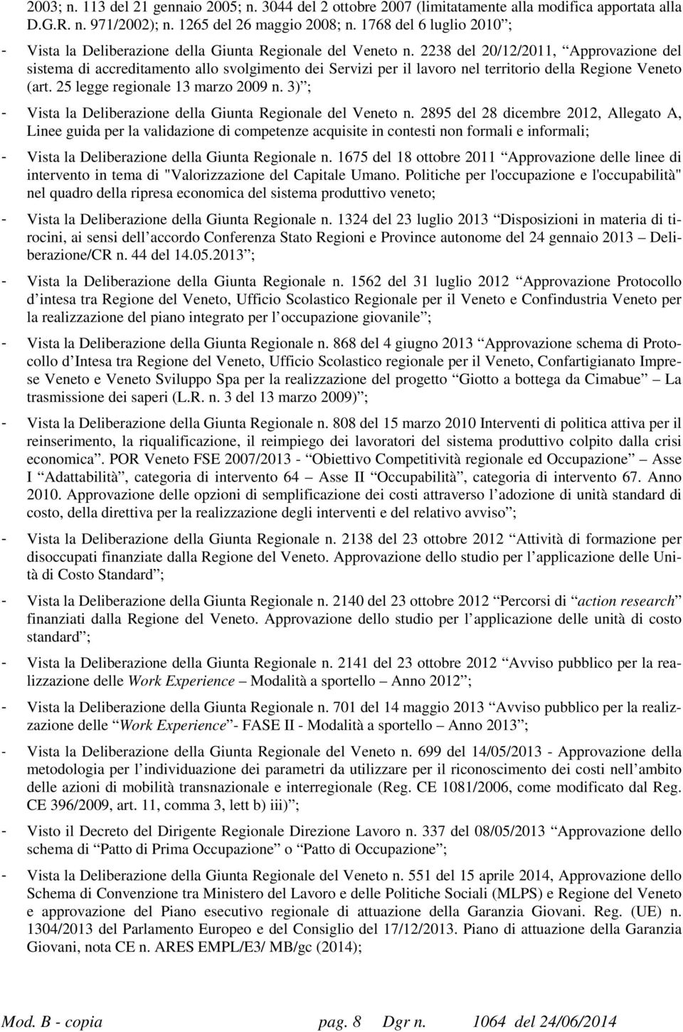 2238 del 20/12/2011, Approvazione del sistema di accreditamento allo svolgimento dei Servizi per il lavoro nel territorio della Regione Veneto (art. 25 legge regionale 13 marzo 2009 n.