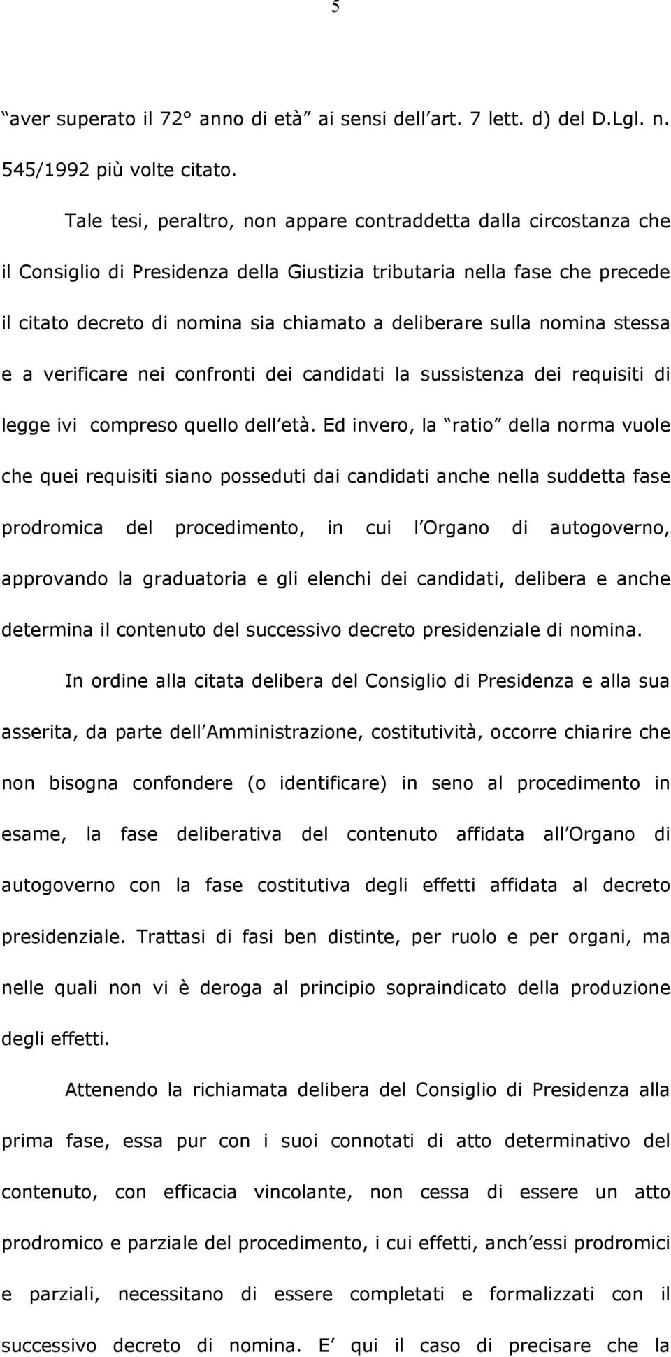 sulla nomina stessa e a verificare nei confronti dei candidati la sussistenza dei requisiti di legge ivi compreso quello dell età.