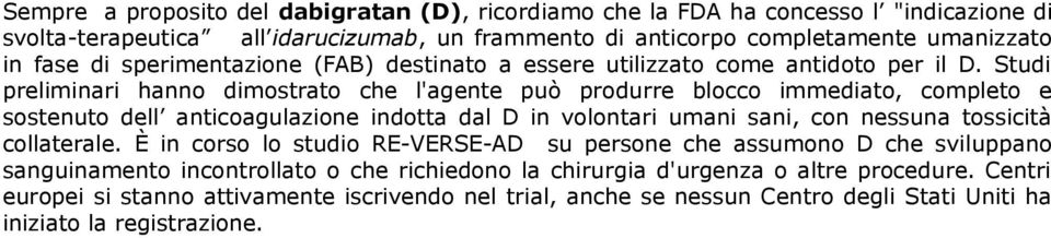 Studi preliminari hanno dimostrato che l'agente può produrre blocco immediato, completo e sostenuto dell anticoagulazione indotta dal D in volontari umani sani, con nessuna tossicità