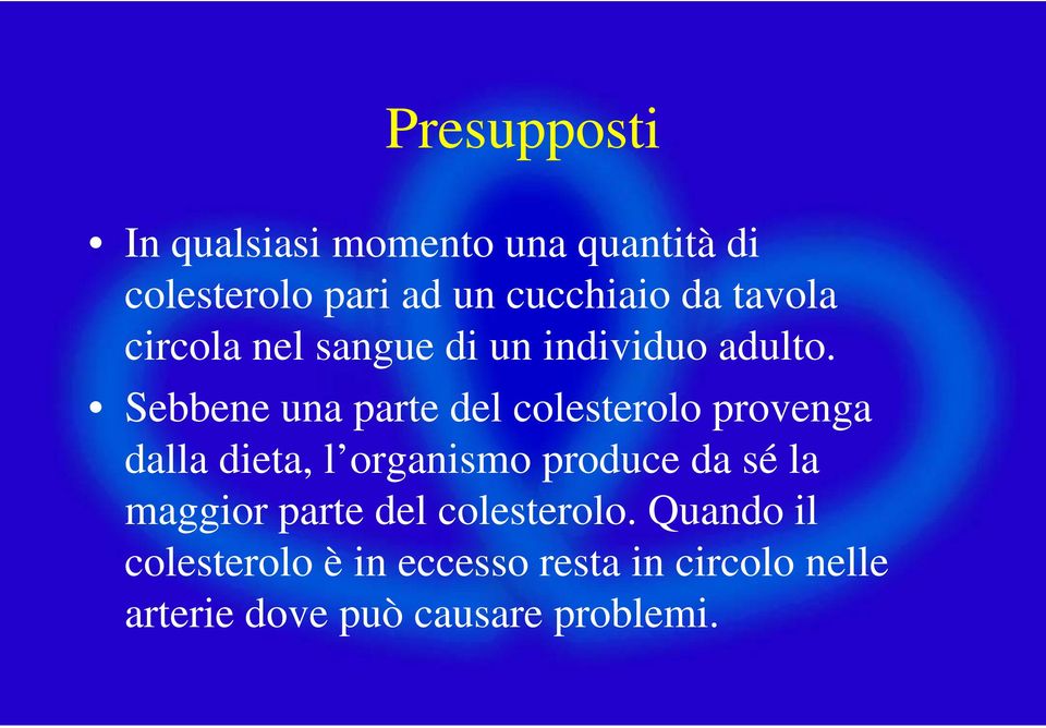 Sebbene una parte del colesterolo provenga dalla dieta, l organismo produce da sé la