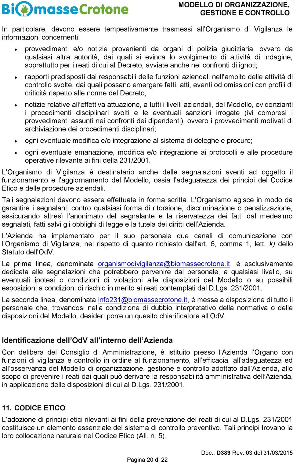 confronti di ignoti; rapporti predisposti dai responsabili delle funzioni aziendali nell ambito delle attività di controllo svolte, dai quali possano emergere fatti, atti, eventi od omissioni con