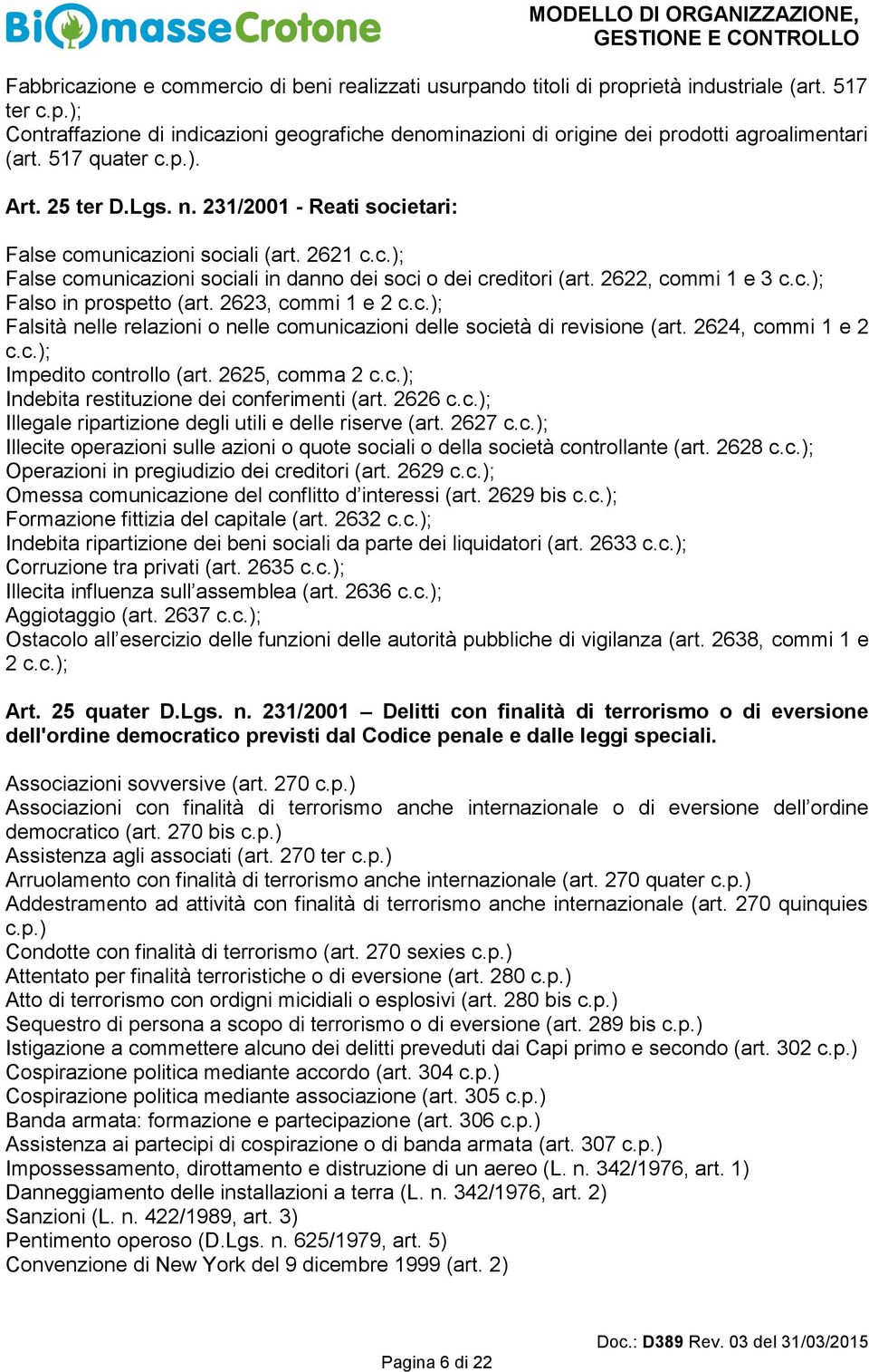 231/2001 - Reati societari: False comunicazioni sociali (art. 2621 c.c.); False comunicazioni sociali in danno dei soci o dei creditori (art. 2622, commi 1 e 3 c.c.); Falso in prospetto (art.