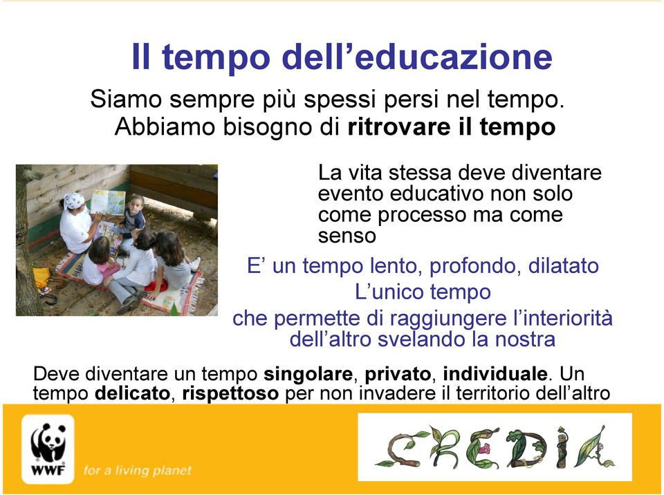 ma come senso E un tempo lento, profondo, dilatato L unico tempo che permette di raggiungere l interiorità