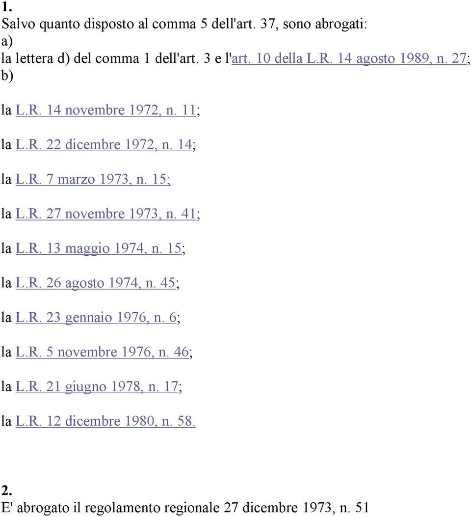 41; la L.R. 13 maggio 1974, n. 15; la L.R. 26 agosto 1974, n. 45; la L.R. 23 gennaio 1976, n. 6; la L.R. 5 novembre 1976, n.