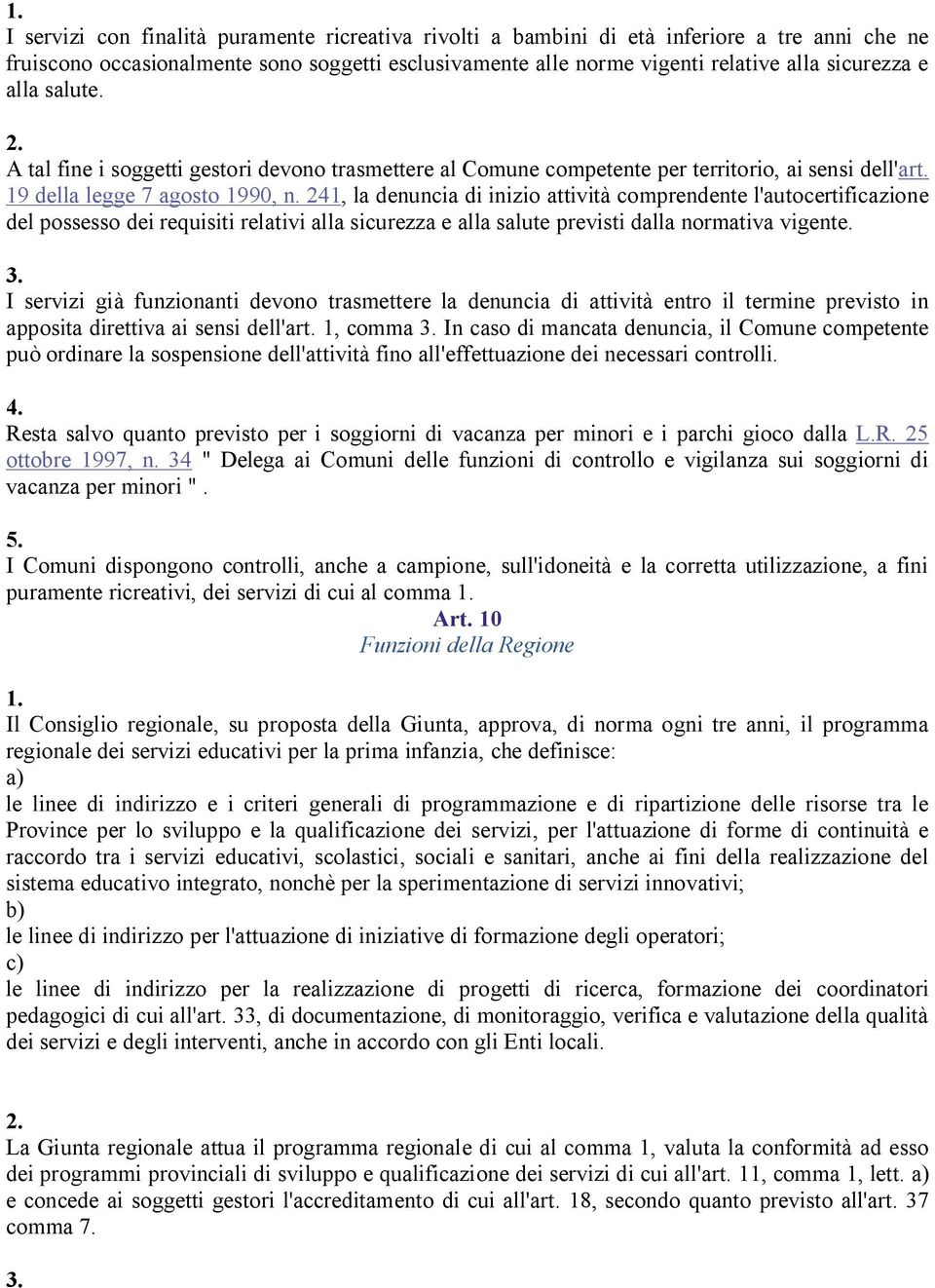 241, la denuncia di inizio attività comprendente l'autocertificazione del possesso dei requisiti relativi alla sicurezza e alla salute previsti dalla normativa vigente.