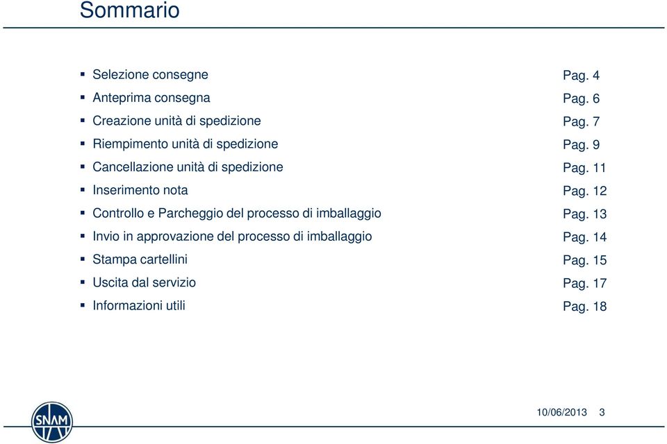 imballaggio Invio in approvazione del processo di imballaggio Stampa cartellini Uscita dal servizio