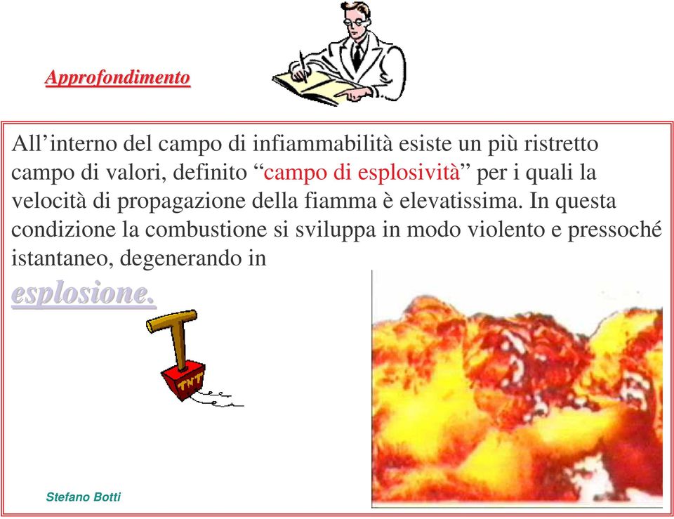 propagazione della fiamma è elevatissima.