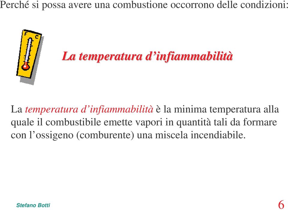 è la minima temperatura alla quale il combustibile emette vapori in quantità