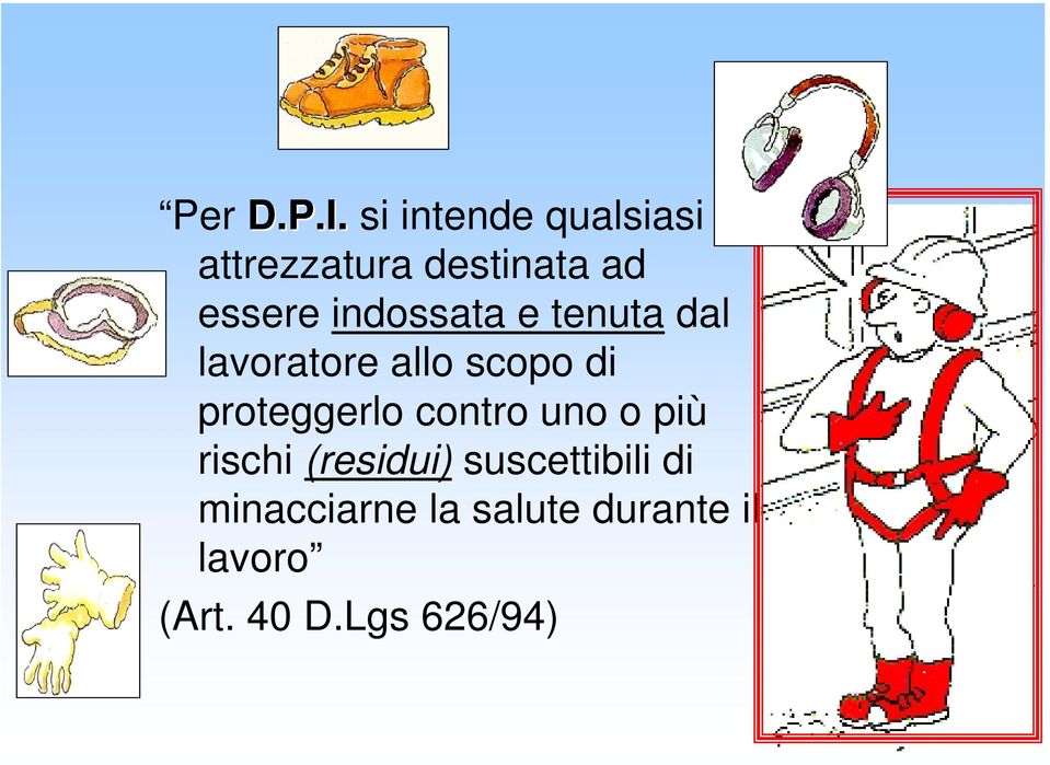 indossata e tenuta dal lavoratore allo scopo di proteggerlo