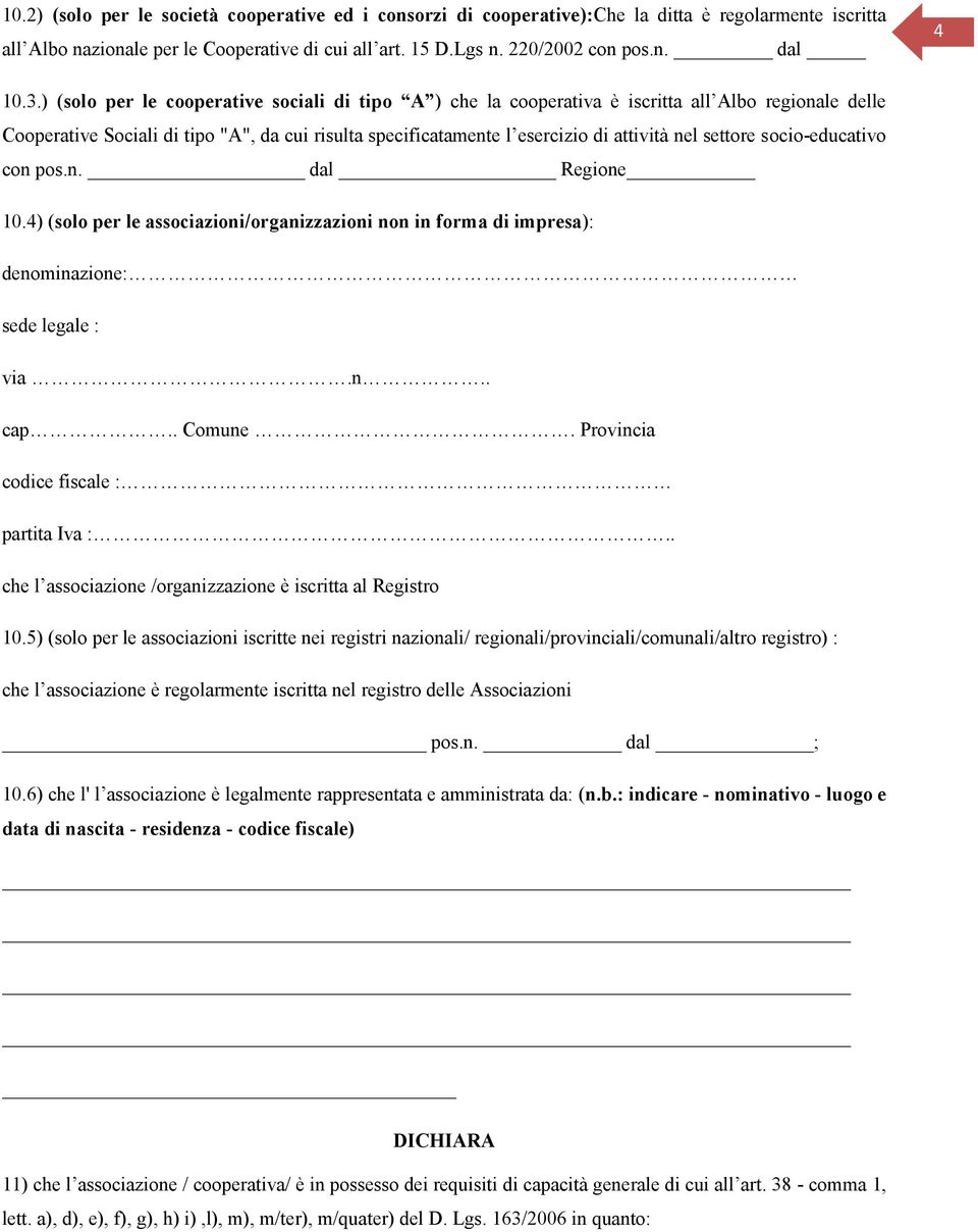 settore socio-educativo con pos.n. dal Regione 10.4) (solo per le associazioni/organizzazioni non in forma di impresa): denominazione: sede legale : via.n.. cap.. Comune.