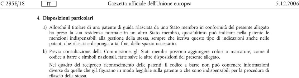 quest'ultimo può indicare nella patente le menzioni indispensabili alla gestione della stessa, sempre che iscriva questo tipo di indicazioni anche nelle patenti che rilascia e disponga, a tal fine,