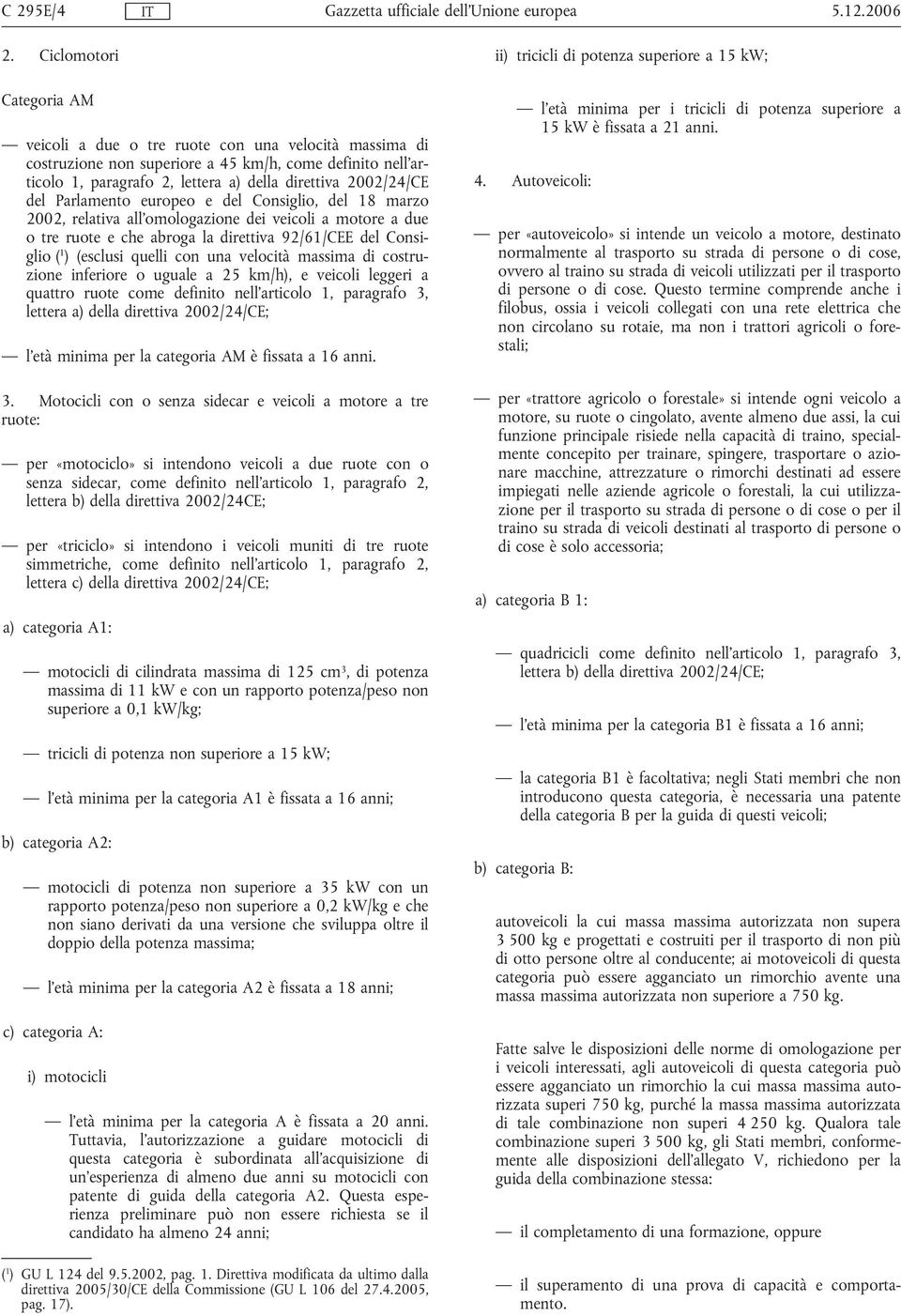 2, lettera a) della direttiva 2002/24/CE del Parlamento europeo e del Consiglio, del 18 marzo 2002, relativa all'omologazione dei veicoli a motore a due o tre ruote e che abroga la direttiva