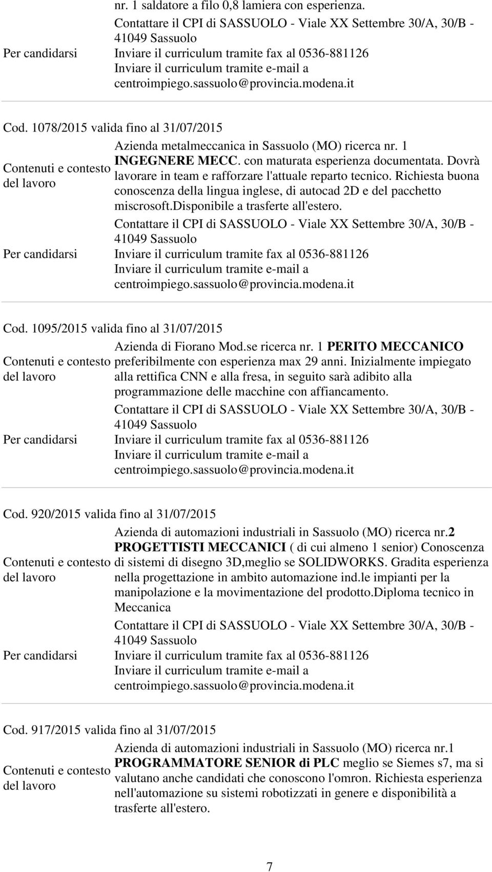 1095/2015 valida fino al 31/07/2015 Azienda di Fiorano Mod.se ricerca nr. 1 PERITO MECCANICO preferibilmente con esperienza max 29 anni.