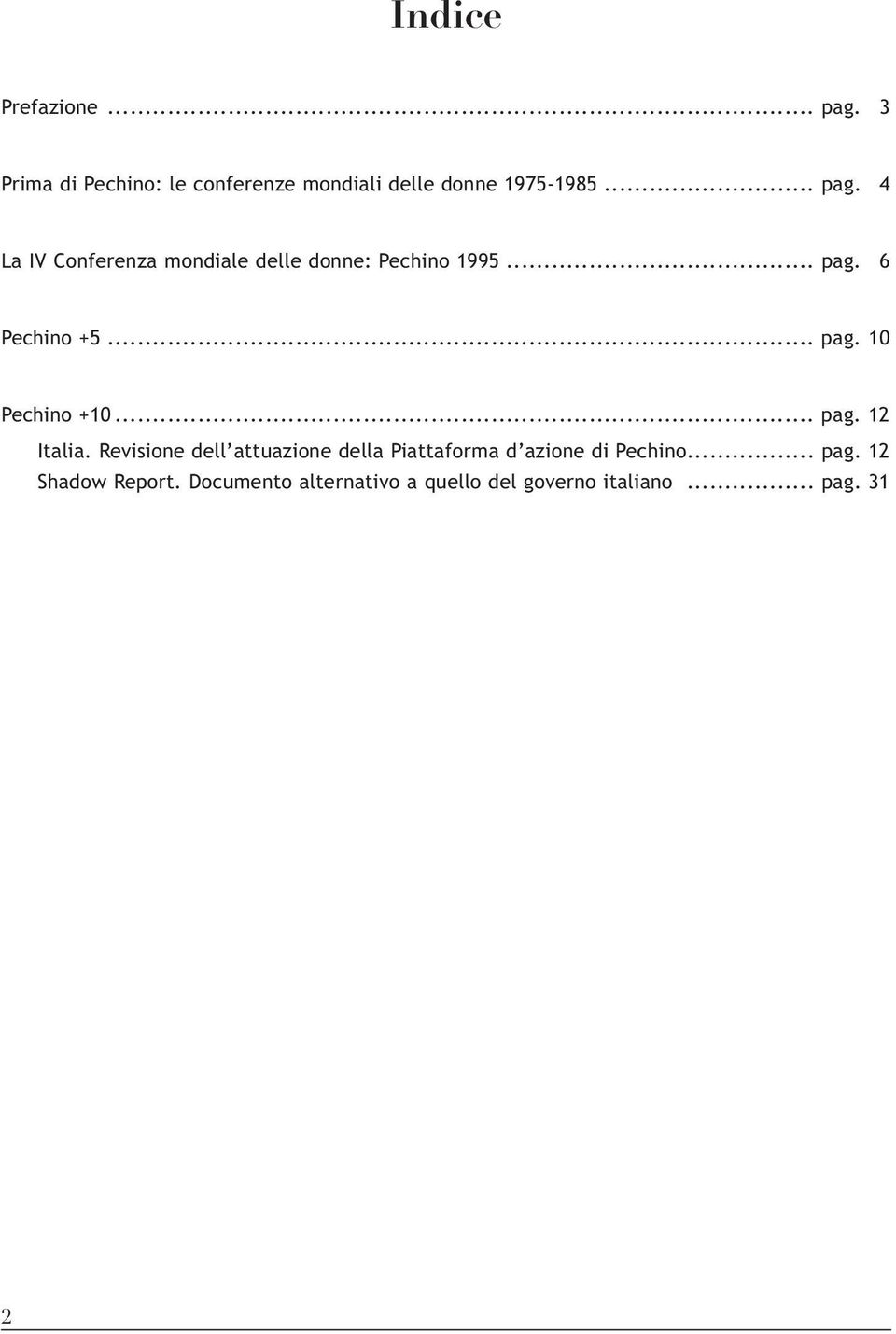 .. pag. 12 Italia. Revisione dell attuazione della Piattaforma d azione di Pechino... pag. 12 Shadow Report.