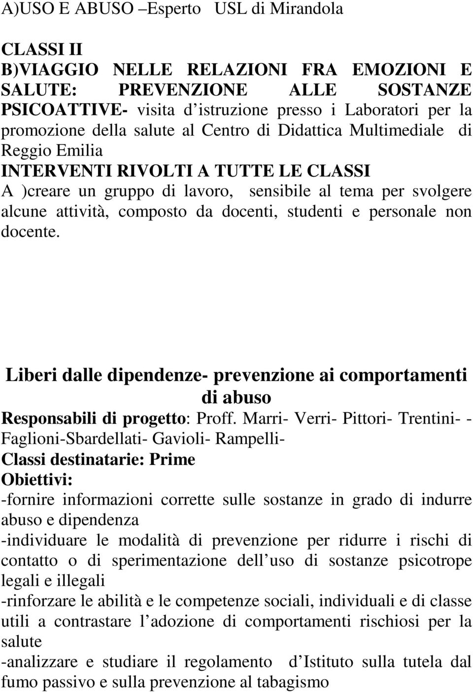 docenti, studenti e personale non docente. Liberi dalle dipendenze- prevenzione ai comportamenti di abuso Responsabili di progetto: Proff.