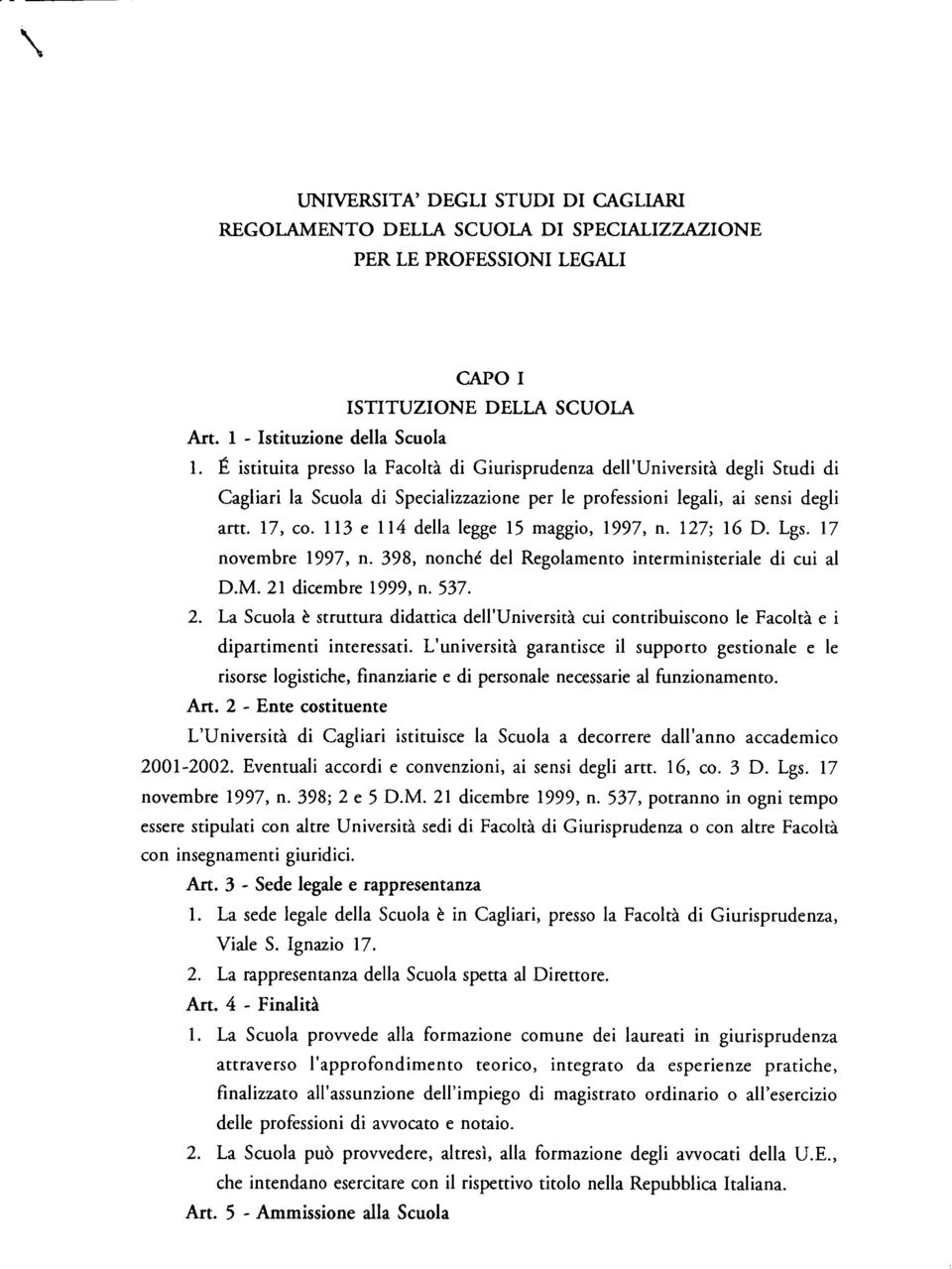 113 e 114 della legge 15 maggio, 1997, n. 127; 16 D. Lgs. 17 novembre 1997, n. 398, nonché del Regolamento interministeriale di cui al D.M. 21