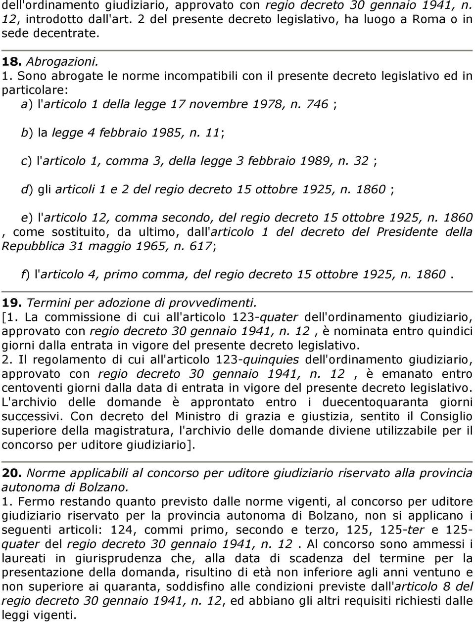 746 ; b) la legge 4 febbraio 1985, n. 11; c) l'articolo 1, comma 3, della legge 3 febbraio 1989, n. 32 ; d) gli articoli 1 e 2 del regio decreto 15 ottobre 1925, n.