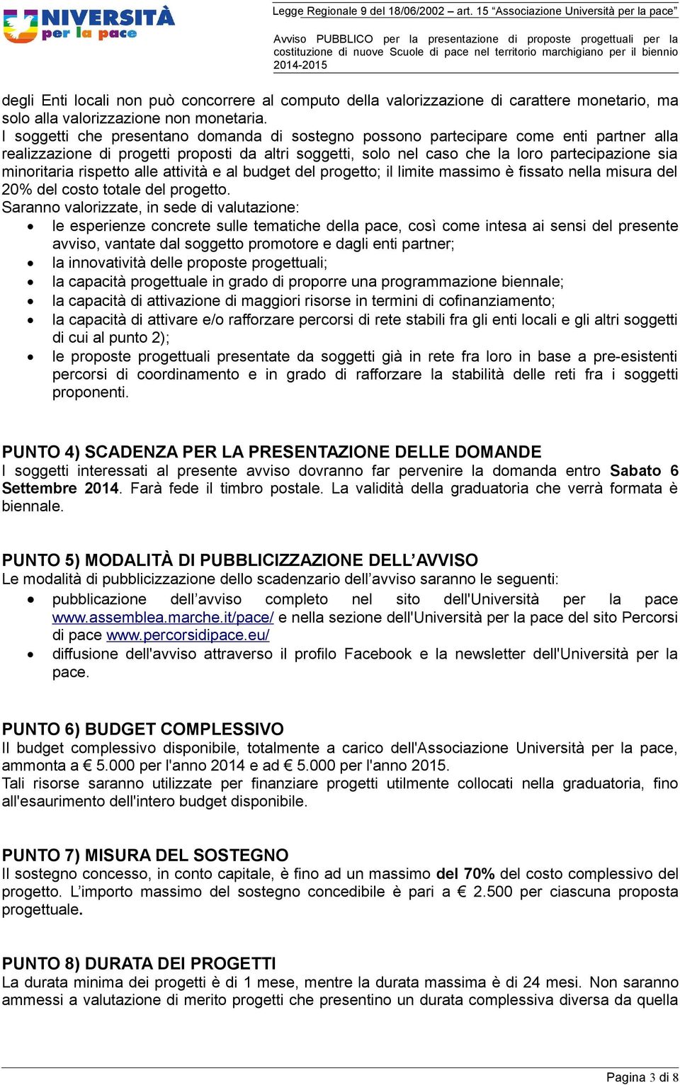 rispetto alle attività e al budget del progetto; il limite massimo è fissato nella misura del 20% del costo totale del progetto.