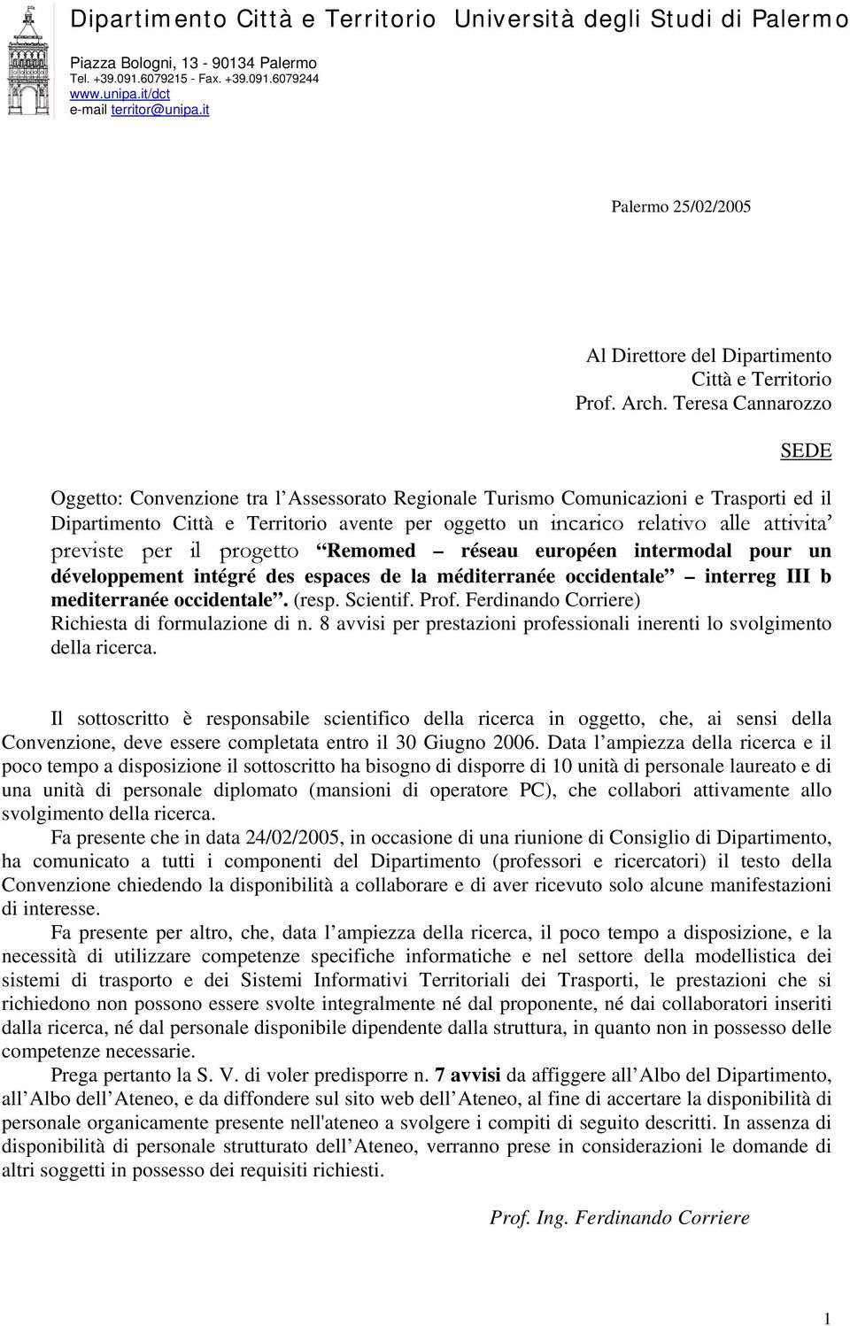 previste per il progetto Remomed réseau européen intermodal pour un développement intégré des espaces de la méditerranée occidentale interreg III b mediterranée occidentale. (resp. Scientif. Prof.