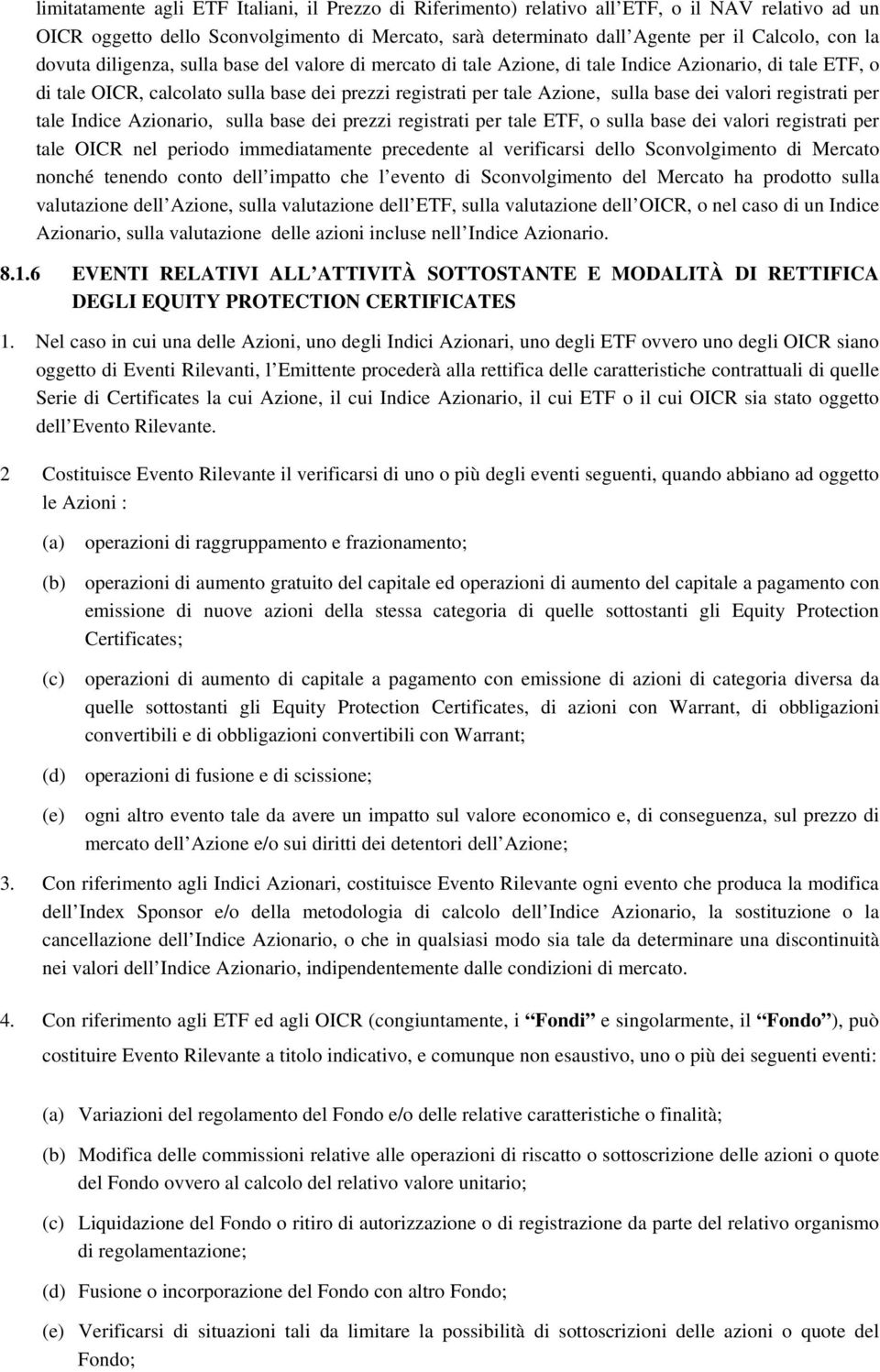 valori registrati per tale Indice Azionario, sulla base dei prezzi registrati per tale ETF, o sulla base dei valori registrati per tale OICR nel periodo immediatamente precedente al verificarsi dello