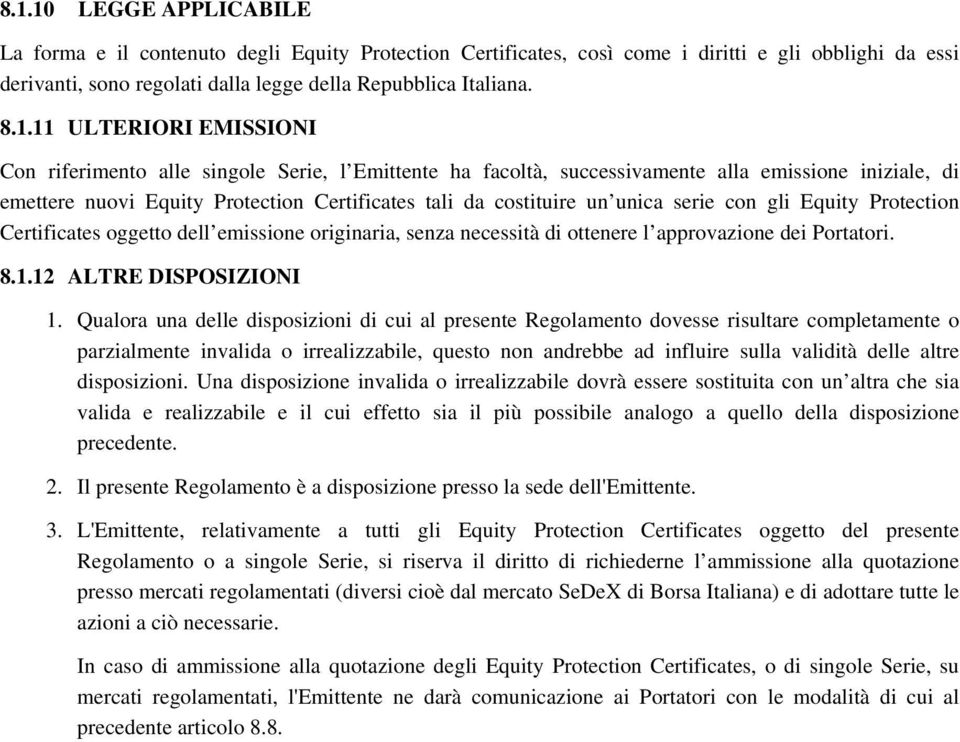 unica serie con gli Equity Protection Certificates oggetto dell emissione originaria, senza necessità di ottenere l approvazione dei Portatori. 8.1.12 ALTRE DISPOSIZIONI 1.