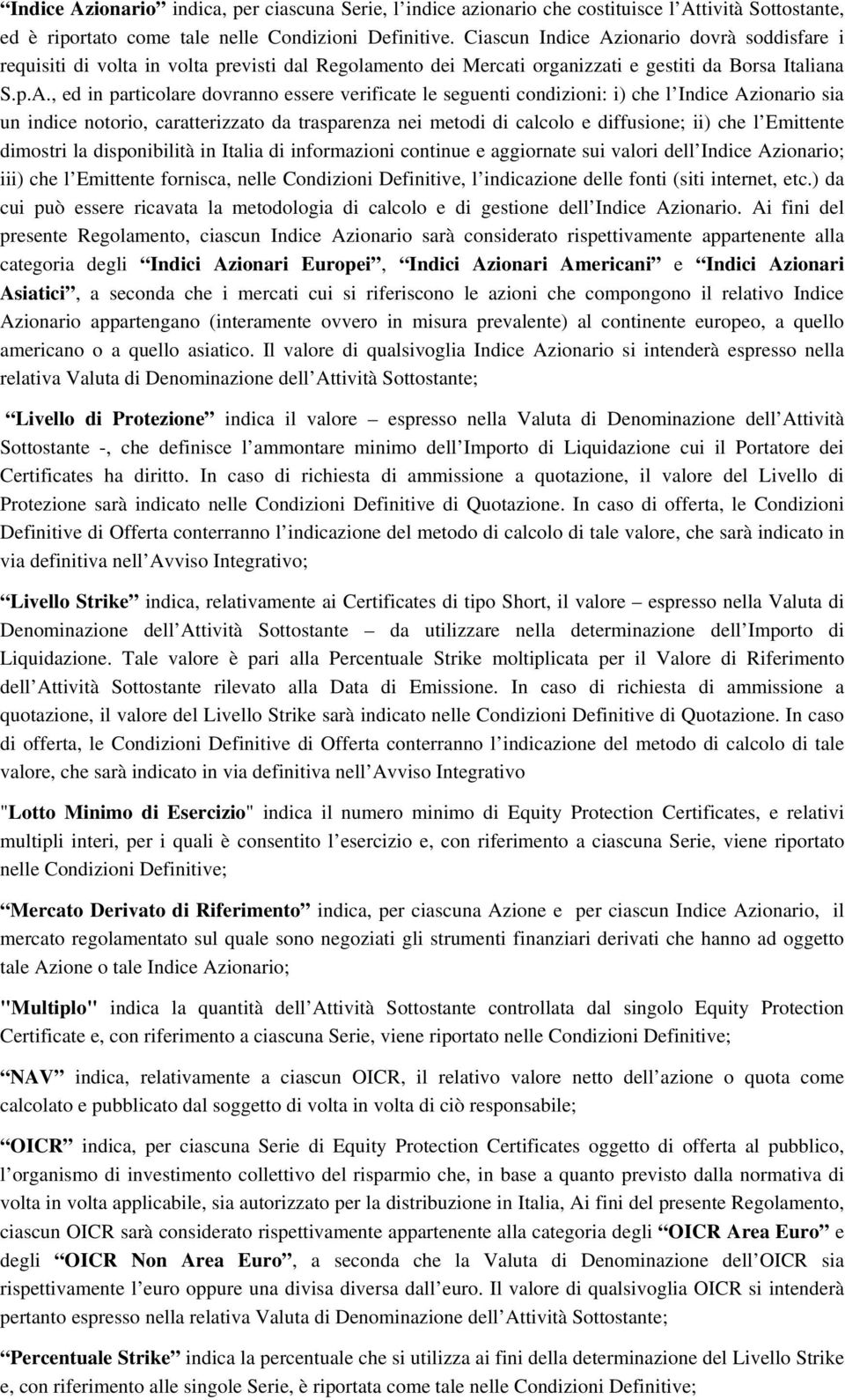 ionario dovrà soddisfare i requisiti di volta in volta previsti dal Regolamento dei Mercati organizzati e gestiti da Borsa Italiana S.p.A.