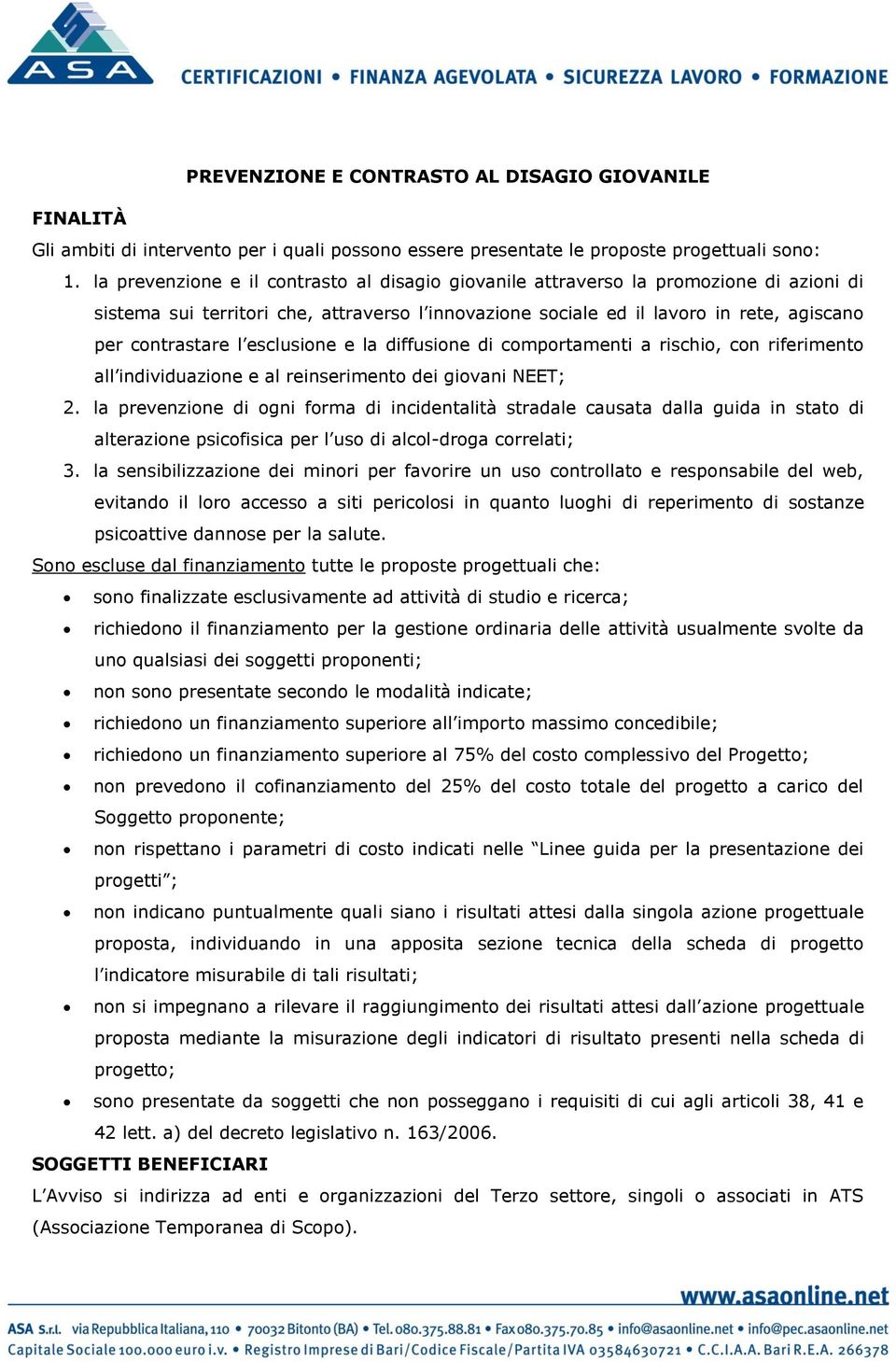 esclusione e la diffusione di comportamenti a rischio, con riferimento all individuazione e al reinserimento dei giovani NEET; 2.