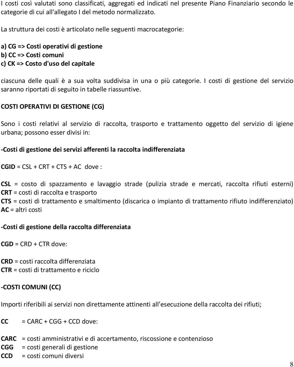 suddivisa in una o più categorie. I costi di gestione del servizio saranno riportati di seguito in tabelle riassuntive.