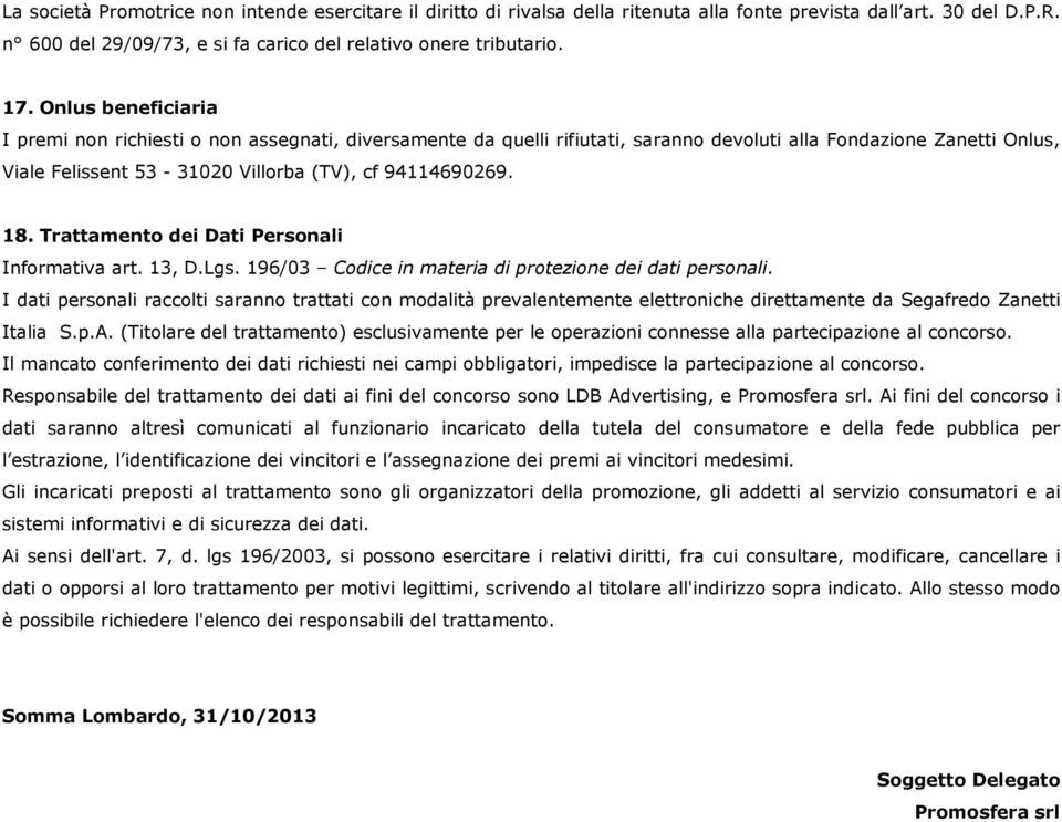 Trattamento dei Dati Personali Informativa art. 13, D.Lgs. 196/03 Codice in materia di protezione dei dati personali.
