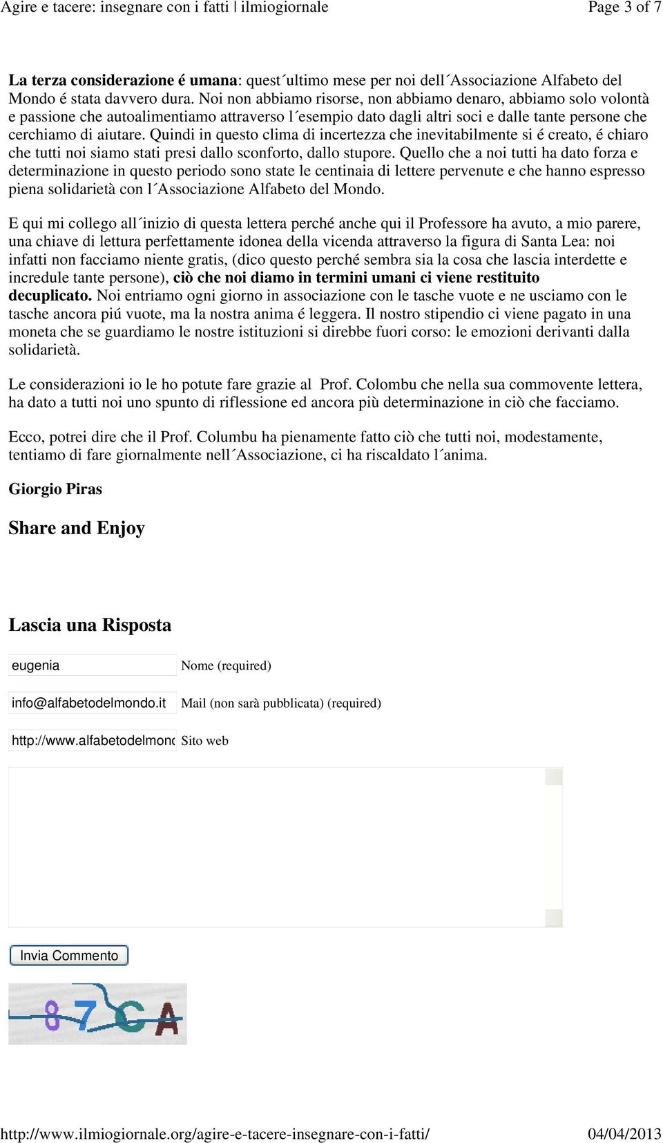 Quindi in questo clima di incertezza che inevitabilmente si é creato, é chiaro che tutti noi siamo stati presi dallo sconforto, dallo stupore.