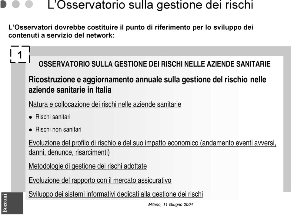 dei rischi nelle aziende sanitarie Rischi sanitari Rischi non sanitari Evoluzione del profilo di rischio e del suo impatto economico (andamento eventi avversi, danni,