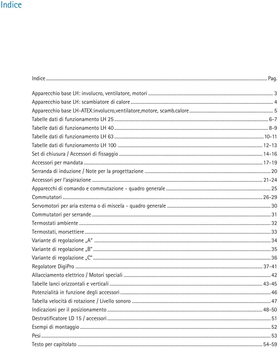 .. 1719 Serranda di induzione / Note per la progettazione... 20 Accessori per l aspirazione... 2124 Apparecchi di comando e commutazione quadro generale... 25 Commutatori.