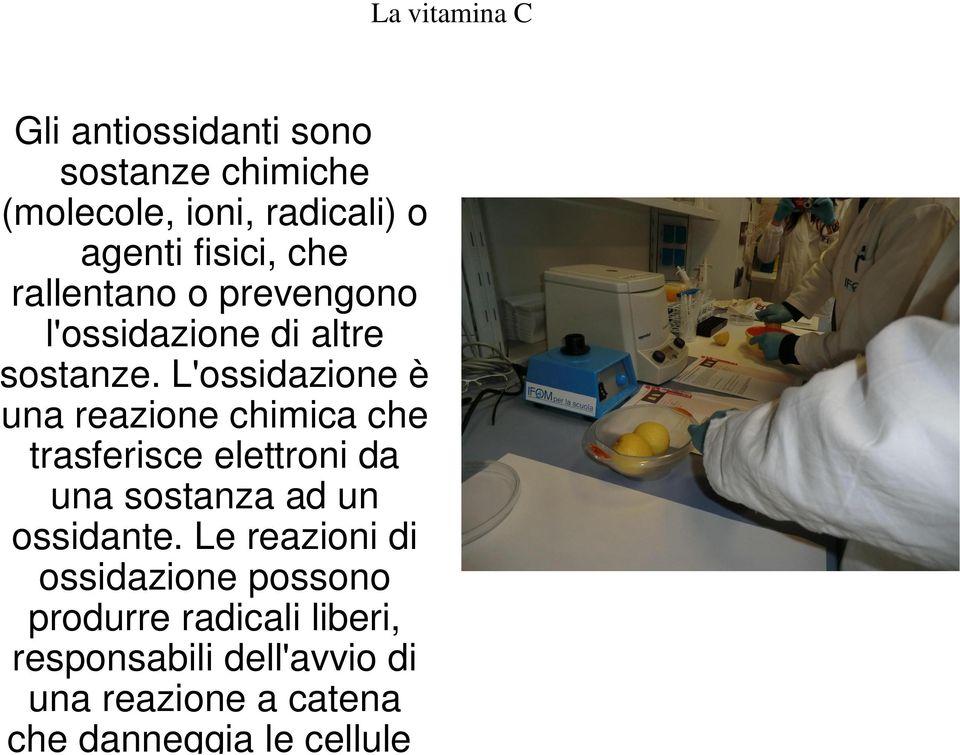 L'ossidazione è una reazione chimica che trasferisce elettroni da una sostanza ad un ossidante.