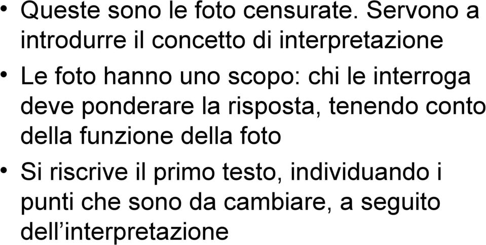 scopo: chi le interroga deve ponderare la risposta, tenendo conto della