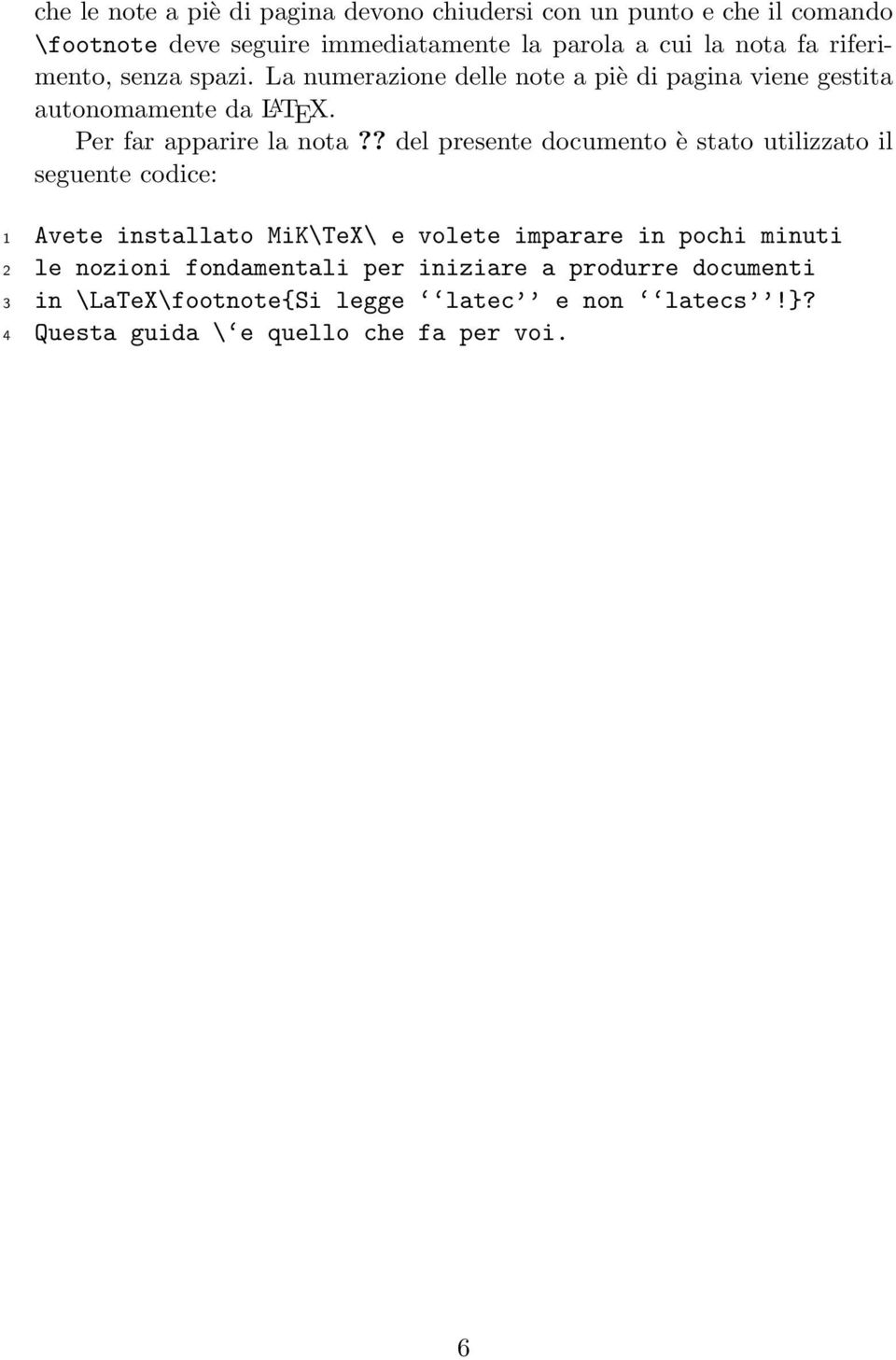 ? del presente documento è stato utilizzato il seguente codice: Avete installato MiK\TeX\ e volete imparare in pochi minuti le nozioni