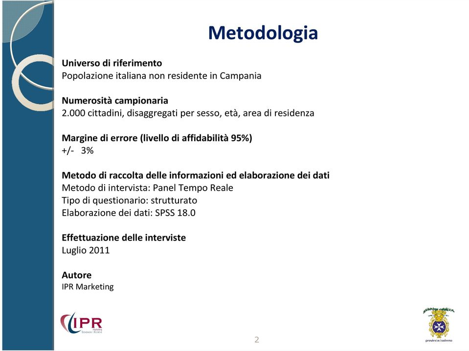 3% Metodo di raccolta delle informazioni ed elaborazione dei dati Metodo di intervista: Panel Tempo Reale Tipo di