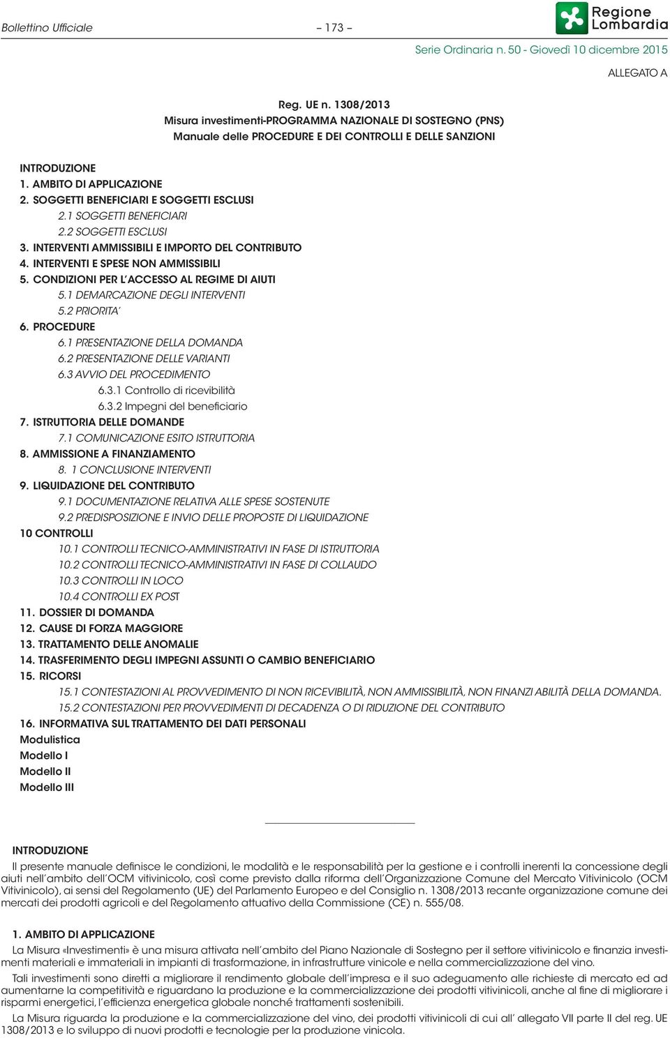 INTERVENTI E SPESE NON AMMISSIBILI 5. CONDIZIONI PER L ACCESSO AL REGIME DI AIUTI 5.1 DEMARCAZIONE DEGLI INTERVENTI 5.2 PRIORITA 6. PROCEDURE 6.1 PRESENTAZIONE DELLA DOMANDA 6.