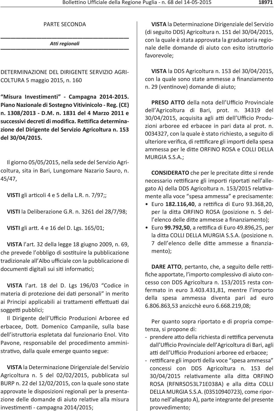 Il giorno 05/05/2015, nella sede del Servizio Agricoltura, sita in Bari, Lungomare Nazario Sauro, n. 45/47, VISTI gli articoli 4 e 5 della L.R. n. 7/97;; VISTI la Deliberazione G.R. n. 3261 del 28/7/98; VISTI gli artt.