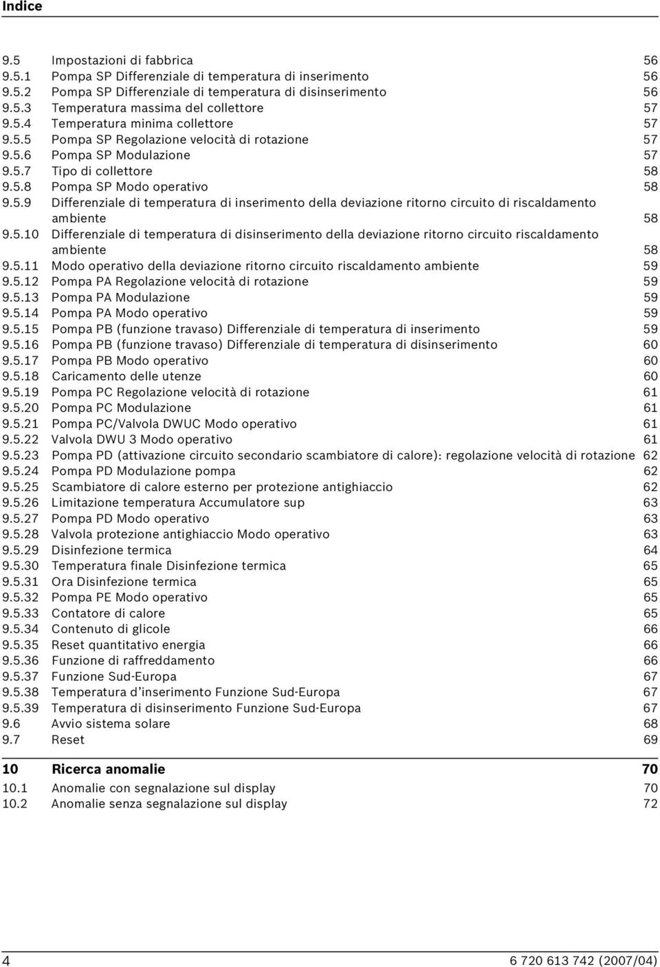 5.10 Differenziale di temperatura di disinserimento della deviazione ritorno circuito riscaldamento ambiente 58 9.5.11 Modo operativo della deviazione ritorno circuito riscaldamento ambiente 59 9.5.12 Pompa PA velocità di rotazione 59 9.