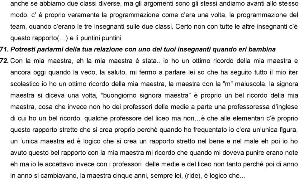 Potresti parlarmi della tua relazione con uno dei tuoi insegnanti quando eri bambina 72. Con la mia maestra, eh la mia maestra è stata.